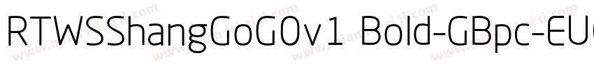 RTWSShangGoG0v1 Bold-GBpc-EUC-H字体转换